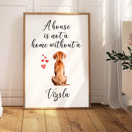 A House is Not a Home Without a Vizsla Print